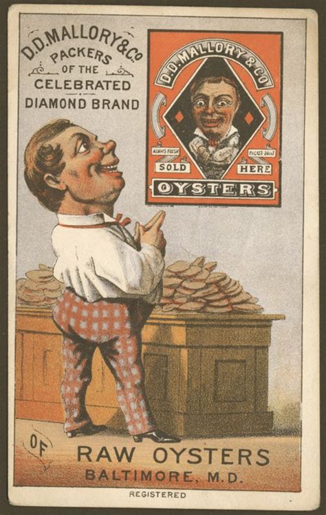 So let them speak with your favorite quotes, art, or designs printed on our posters! DD Mallory oyster packers advertising trade card | Vintage ...