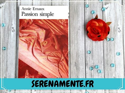 The passion for a is deep and intense, as the narrator admits to an obsession that often sounds like an overwhelming teenage crush (though the narrator is. Lecture : mon avis sur Passion simple de Annie Ernaux