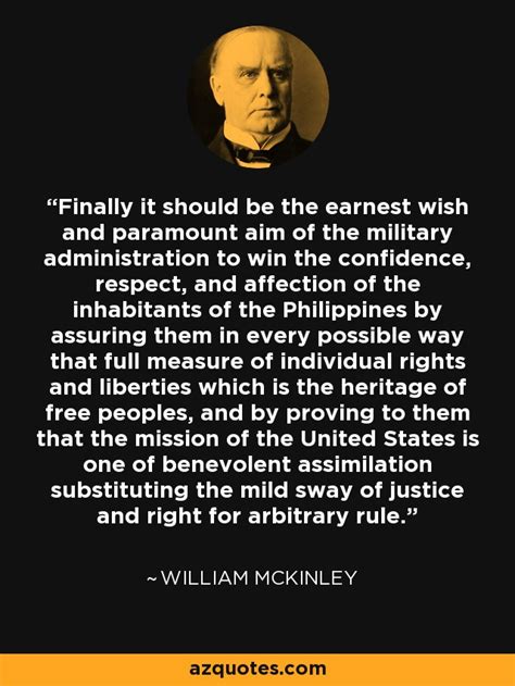 William mckinley quotes william mckinley was the 25th president of the united states of america who served in office from march 4, 1897 to september 14, 1901. William McKinley quote: Finally it should be the earnest wish and paramount aim...