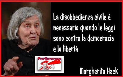 Us atheist people, we believe we have to act properly and honestly for a moral principle and not because we expect an award in paradise. la disobbedienza civile é necessaria quando le leggi sono ...