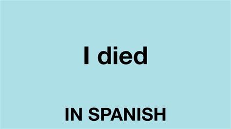 As is the case with other words that have a wide range of meanings, many of them apparently unrelated to each other, when translating even you need to understand first what it means and how it is used. How To Say (I died) In Spanish - YouTube