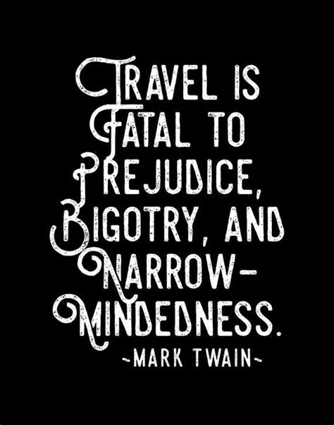 Explore all famous quotations and sayings by mark twain on quotes.net. mark twain travel quote travel is fatal to prejudice ...