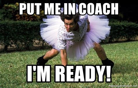 What does the song put me in, coach mean? put me in coach I'm ready! - ace ventura football player ...