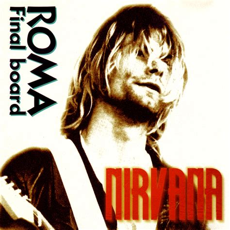 This man had explored me intimately, like no man ever had. Nirvana bootleg - Roma; Final Board : Free Download ...