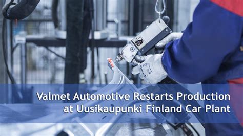 At valmet automotive, all of our locations work together intensely and smoothly. Valmet Automotive Restarts Production at Uusikaupunki ...