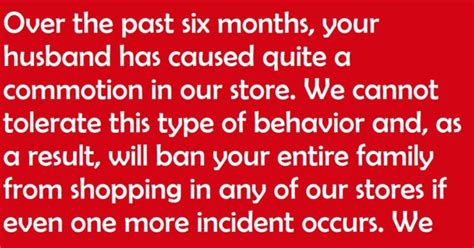 In the end, the store manager didn`t call the police, but told me that the security feed would be circulated to the entire chain. Banned From Store Letter / And no one in household also ...