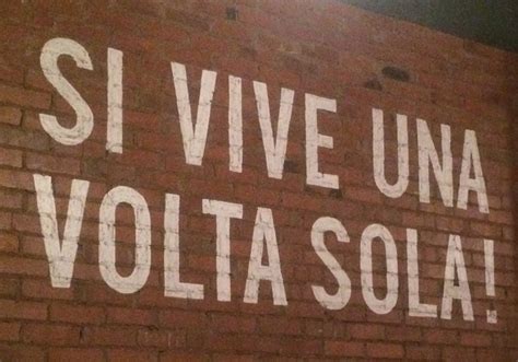 Ma se lo fai bene, una volta è abbastanza.. SI VIVE UNA SOLA VOLTA