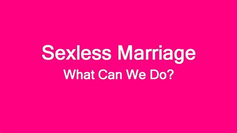 To add another twist, sexless marriage itself can be a potent source of emotional unhappiness. Sexless Marriage -What Can We Do? - YouTube