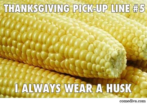 But is home cooking a traditional holiday meal waning as people opt to order and pick up their thanksgiving meals to go? Thanksgiving Pick-Up Lines - Comediva