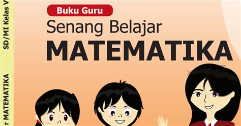 Sesuai dengan kaidah yang berlaku. Buku Matematika Kelas 5 Guru dan Siswa Kurikulum 2013 revisi 2018 | Arsip Pembelajaran