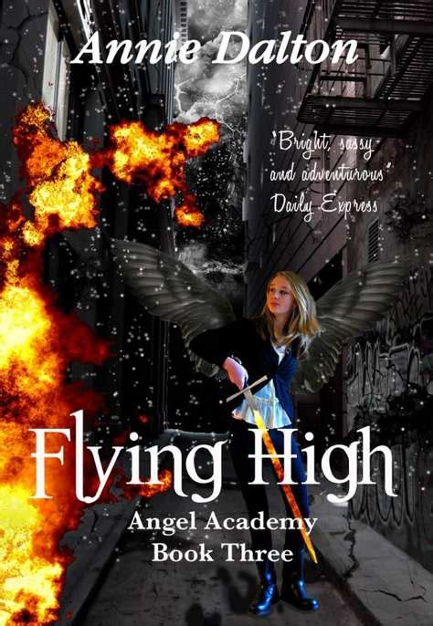 The scanning, uploading and distribution of this book via the internet or by any other means without the permission of boroughs publishing group is illegal and punishable by law. Read Flying High by Annie Dalton online free full book.