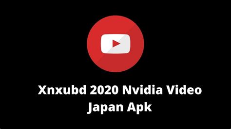Xnxubd 2020 nvidia video indo apk free full version apk; Xnxubd 2020 Nvidia Video Japan Apk Free Full Version Apk ...