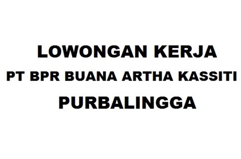 Pt indokores sahabat purbalingga membutuhkan karyawan untuk posisi : Lowongan Kerja PT BPR Buana Artha Kassiti Purbalingga ...