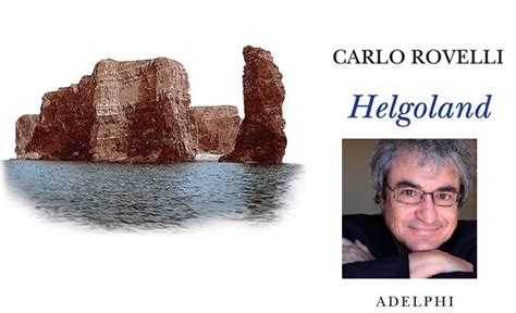 La nascita della fisica quantistica. Helgoland: il viaggio di Carlo Rovelli nella meccanica ...