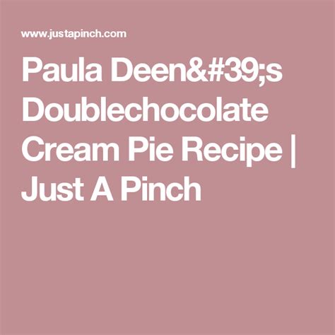 Her chocolate sheet cake recipe is absolutely to die for! Paula Deen's Double-Chocolate Cream Pie | Recipe ...