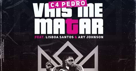 De certeza que têm a 'vossa' canção! C4 Pedro Feat. Lisboa Santos & Ary Johnson - Vais Me Matar ...