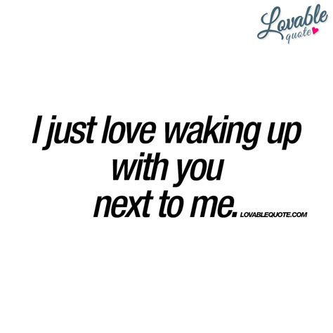 Loving someone can make our life meaningful. 30 I Love Waking Up Next To You Quotes & Sayings - Preet Kamal