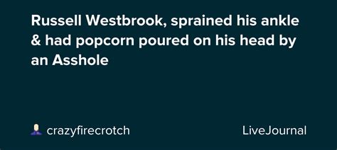 May 27, 2021 8:00 am et. Russell Westbrook, sprained his ankle & had popcorn poured ...