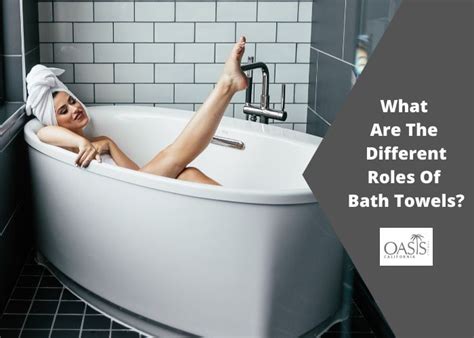 Bath sheets and bath towels both have the same function of drying the body after a. What Are The Different Roles Of Bath Towels? : Oasis Towels