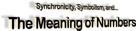 Synchronizität) is a concept, first introduced by analytical psychologist carl. Synchronicity, Symbolism, and the Meaning of Numbers