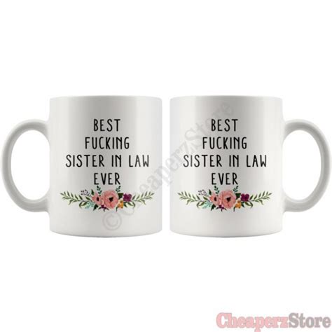 Hope this day will be special for you, sis. eBlueJay: Best Fucking Sister in Law Ever Coffee Mug ...