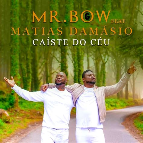 E finalmente você disse que simmm. DOWNLOAD MP3: Mr Bow Feat. Matias Damásio - Caíste do Céu ...