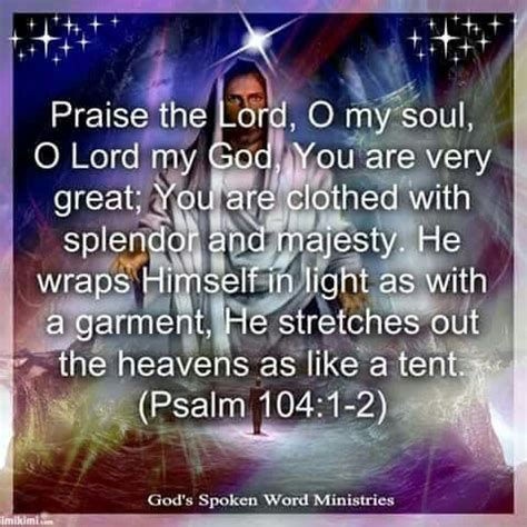 You are clothed with splendor and majesty Psalm 104:1-2 | Psalms, O my soul, Psalm 104