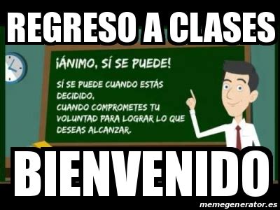 Por lo anterior, la mayoría de los colegios continuará dando las clases desde las aulas virtuales y con ello se prevé el aumento de visitas a las plataformas de redes sociales por parte de los menores de edad, por lo que la policía de infancia y. Meme Personalizado - REGRESO A CLASES BIENVENIDO - 29878712