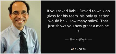 Rahul sharad dravid (born 11 january 1973) is a former indian cricketer and former captain of the indian test cricket and one day international teams. Harsha Bhogle quote: If you asked Rahul Dravid to walk on ...