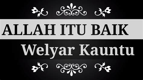 Allah itu baik, sungguh baik bagiku ditunjukkannya kasih setianya dia menyediakan yang kuperlukan menyatakan kebaikan, menyatakan kebaikan menyatakan kebaikannya padaku. Allah itu baik - Lirik & Chord (Welyar Kauntu) || Cover ...