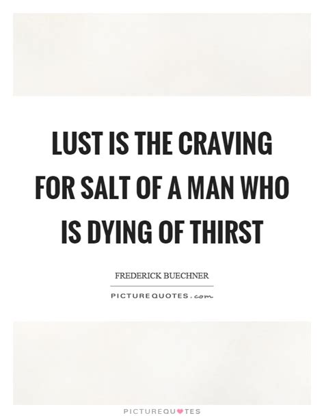 Poem quotes life quotes quotes about lust not good enough quotes atticus quotes passion quotes youre my person love and lust my guy. Frederick Buechner Quotes & Sayings (123 Quotations)