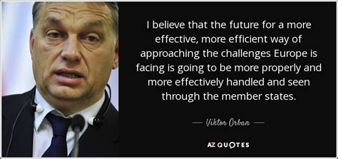 He was also prime minister from 1998 to 2002. TOP 6 QUOTES BY VIKTOR ORBAN | A-Z Quotes