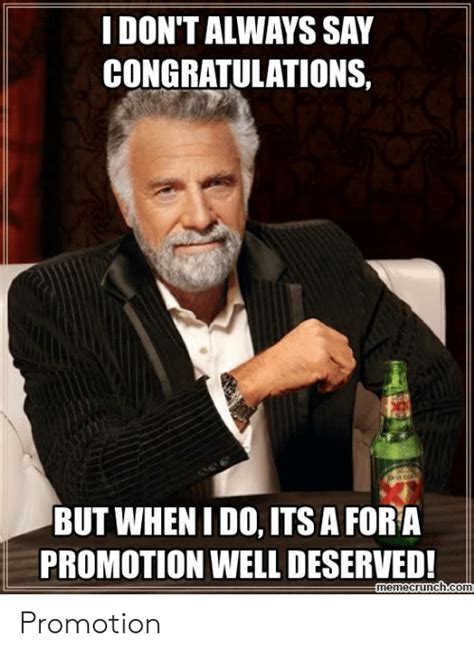 53 memes to make your scrolling dreams come true. I DON'T ALWAYS SAY CONGRATULATIONS BUT WHEN I DO ITS a ...
