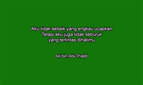Jangan menganggap diamnya seseorang sebagai sikap sombongnya, bisa jadi dia sedang sibuk bertengkar dengan dirinya sendiri. 19 Pesan Sayyidina Ali bin Abi Thalib