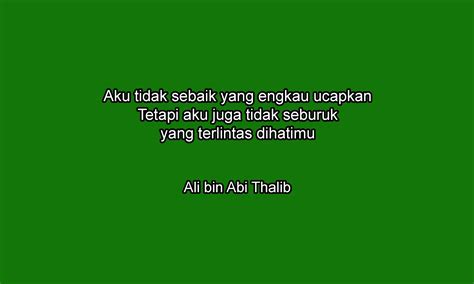 Jangan menganggap diamnya seseorang sebagai sikap sombongnya, bisa jadi dia sedang sibuk bertengkar dengan dirinya sendiri. 19 Pesan Sayyidina Ali bin Abi Thalib