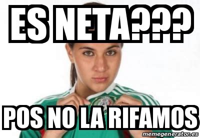 Meaning of neta in spanish 1verdad, lo que es cierto. Meme Personalizado - es neta??? pos no la rifamos - 23690630