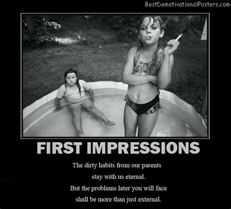 Wise and humorous first impression quotes can make your day. First Impressions - Demotivational Poster