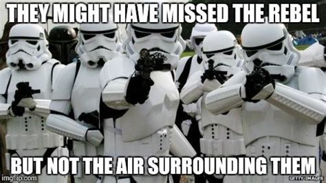 Your daily dose of fun! star wars memes | Image tagged in stormtrooper miss ...
