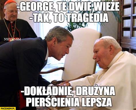 Trudno powiedzieć, czy kanonizował więcej świętych niż wszyscy poprzedni papieże razem wzięci. George, te dwie wieże, tak to tragedia. Dokładnie, drużyna ...