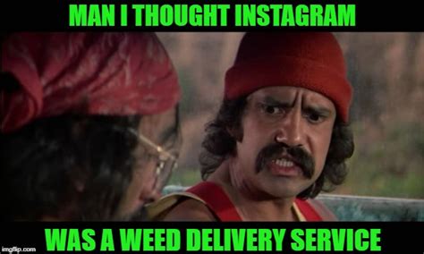 Check spelling or type a new query. Man i thought instagram was a weed delivery service - Imgflip