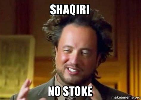 Make your own images with our meme generator or animated gif maker. Shaqiri No stoke - Ancient Aliens - Crazy History Channel ...