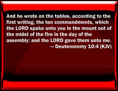 Maybe you would like to learn more about one of these? Deuteronomy 10:4 And he wrote on the tables, according to ...