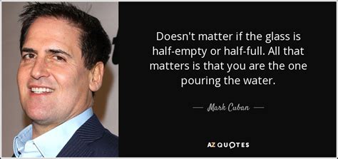 These are the best examples of cuba quotes on poetrysoup. Mark Cuban quote: Doesn't matter if the glass is half-empty or half-full. All...
