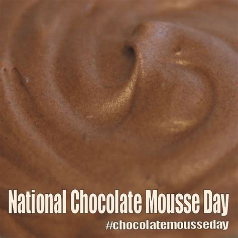 The national chocolate mousse day is to authorize a delicious dessert, which is reported to be originated from france in the 18th century though the chocolate was introduced in the 16th century. National Chocolate Mousse Day - April 3, 2018 | Chocolate ...