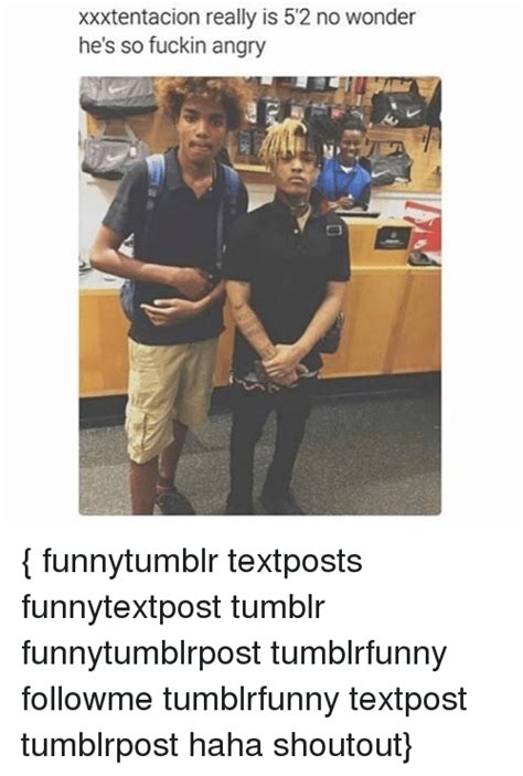 Embrace the beauty of your solo journey. Xxxtentacion Really Is 52 No Wonder He's So Fuckin Angry Funnytumblr Textposts Funnytextpost ...