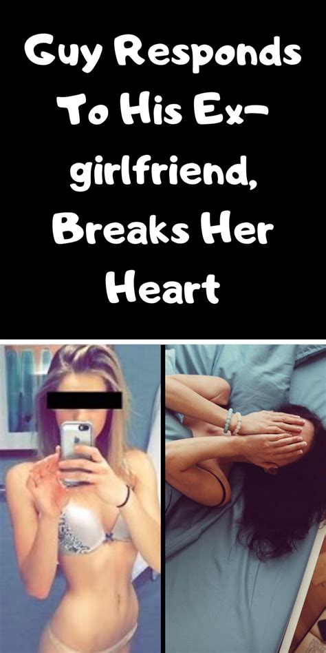 It might make her think that you miss her a lot. Guy Responds To His Ex-girlfriend, Breaks Her Heart (With ...