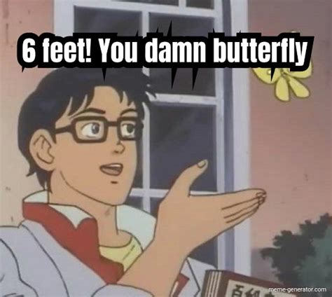 Is this a pigeon is a memorable quote said by the protagonist character from the 1990s japanese anime tv series the brave fighter of sun fighbird in a scene wherein the humanoid character erroneously identifies a butterfly as a pigeon. 6 feet! You damn butterfly - Meme Generator