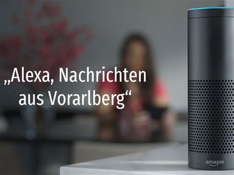 Lesen sie die wichtigsten internationalen nachrichten auf der rt de webseite. „Alexa, aktuelle Nachrichten aus Vorarlberg?" - Neuer Echo ...