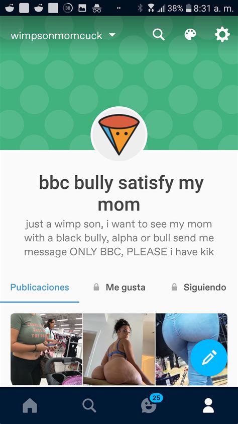 My Tumblr follow me, send me message only BBC Bulls for my hot mom