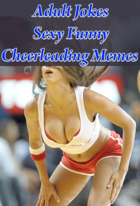 We will publish the second article soon so stay tuned. Galleon - Adult Jokes : Sexy Funny Cheerleading Memes V5 ...